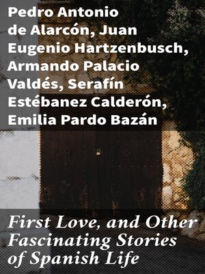 cover image of First Love, and Other Fascinating Stories of Spanish Life